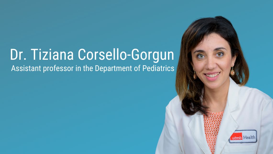 Portrait of Dr. Tiziana Corsello‑Gorgun wearing a white UTMB Health lab coat against a teal background, with on‑image text reading ‘Dr. Tiziana Corsello‑Gorgun’ and ‘Assistant professor in the Department of Pediatrics.
